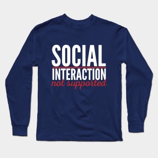 Social Interaction Not Supported. Long Sleeve T-Shirt